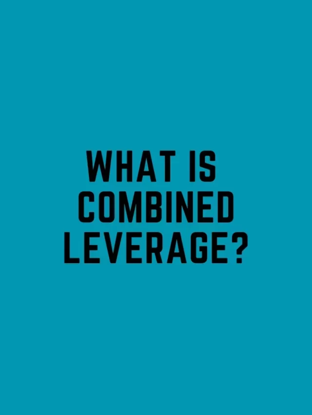 What is combined leverage?