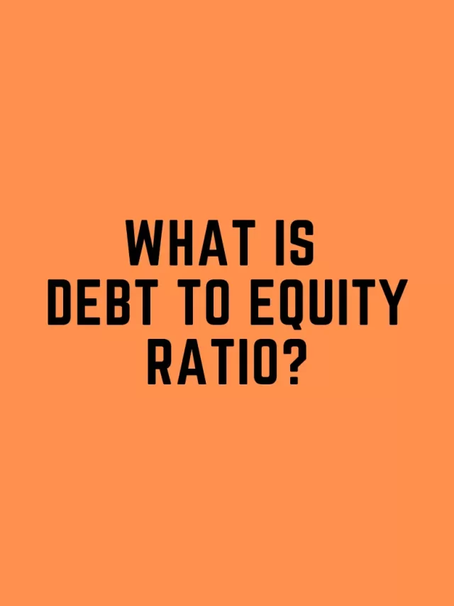 What is debt to equity ratio?