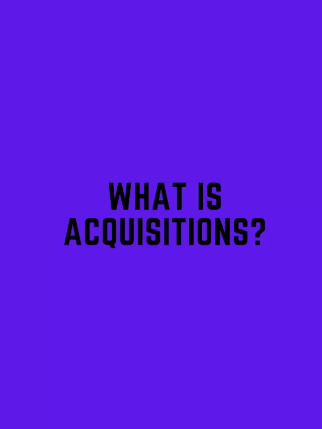 What is acquisition
