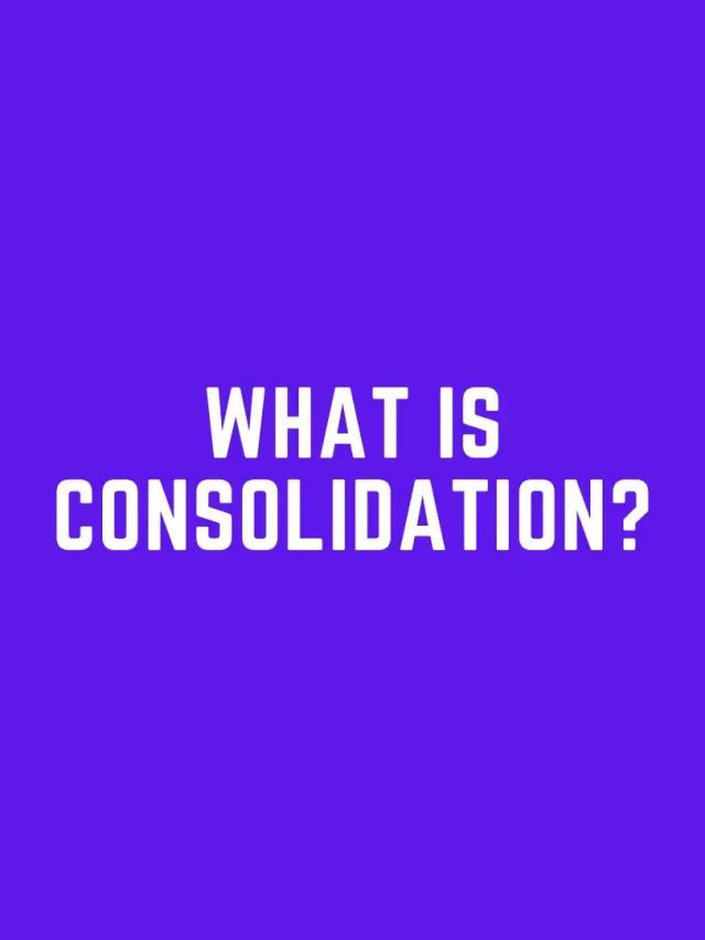 What is consolidation?