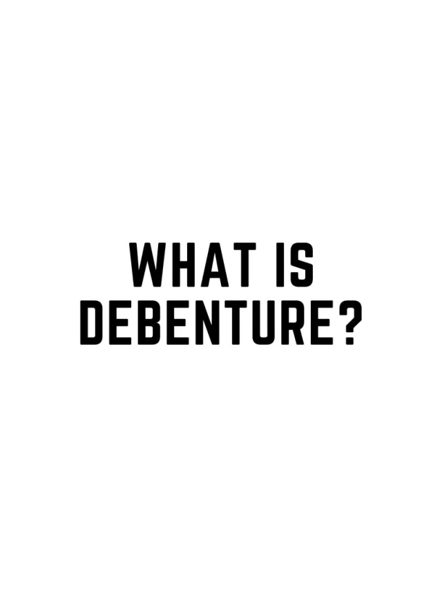 What is debenture?